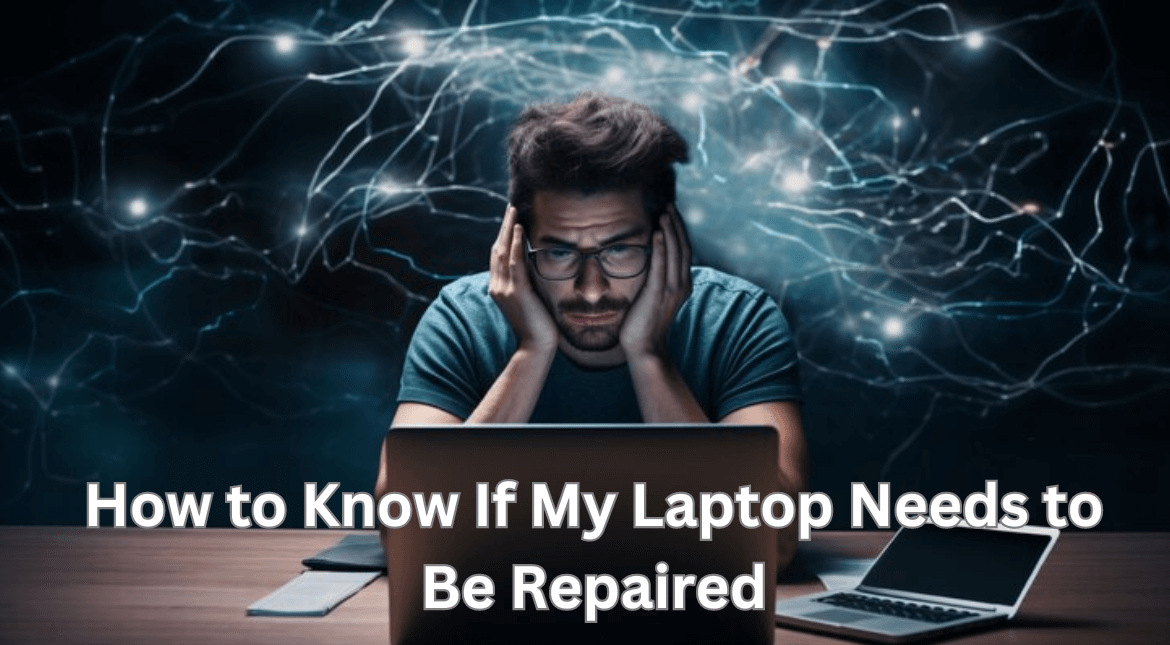How to Know If My Laptop Needs to Be Repaired 1 1